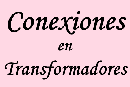 Estudio conexiones en transformador trifásico