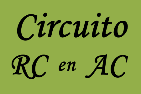 Estudio del circuito RC en circuitos eléctricos AC