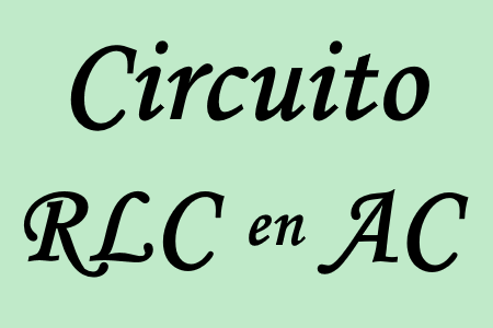 Estudio del circuito RLC en circuitos eléctricos AC