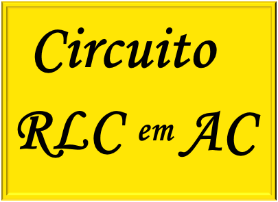 Estudo dos circuitos RLC em corrente alternada