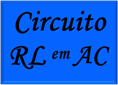 Estudo dos circuitos RL em corrente alternada